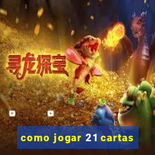 como jogar 21 cartas